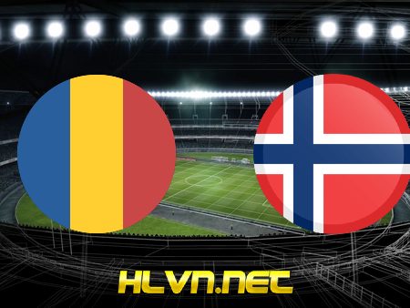 Soi kèo, nhận định Romania vs Na Uy – 02h45 – 16/11/2020