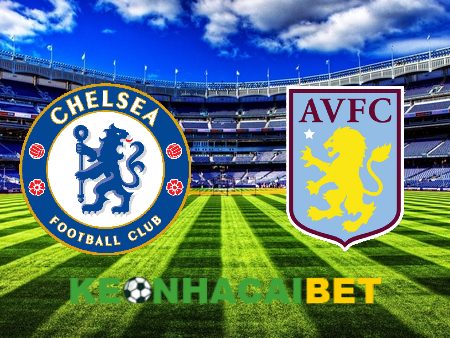 Soi kèo nhà cái Chelsea vs Aston Villa – 20h00 – 24/09/2023