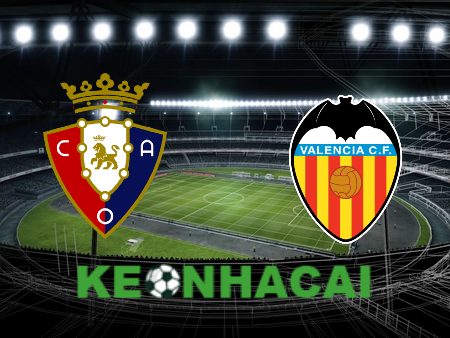 Soi kèo nhà cái Osasuna vs Valencia – 02h00 – 16/04/2024